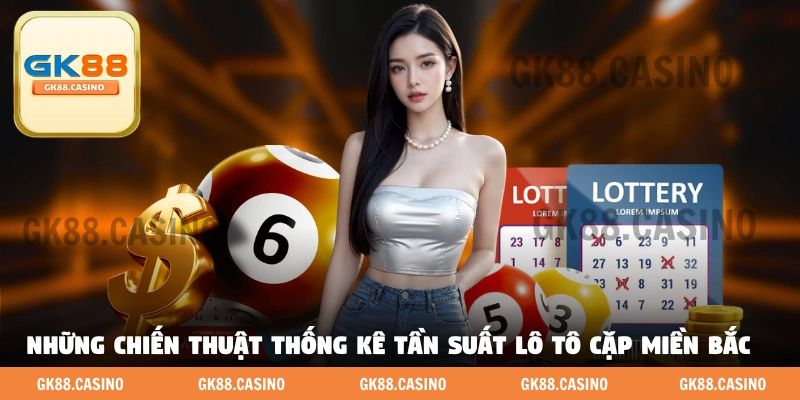 Bỏ túi những chiến thuật thống kê tần suất lô tô cặp miền Bắc