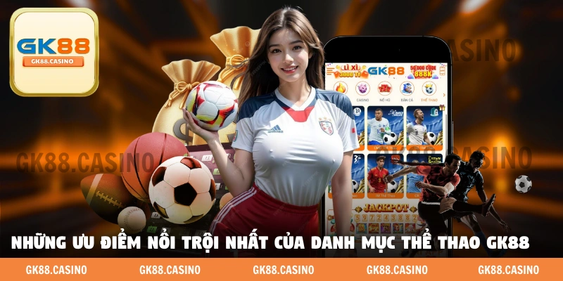 Ưu Điểm Nổi Bật Của Mục Thể Thao GK88