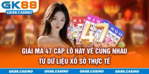 giai-ma-47-cap-lo-hay-ve-cung-nhau-tu-du-lieu-xo-so-thuc-te