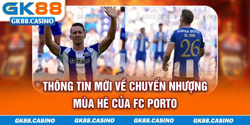Thông tin mới về chuyển nhượng mùa hè của FC Porto